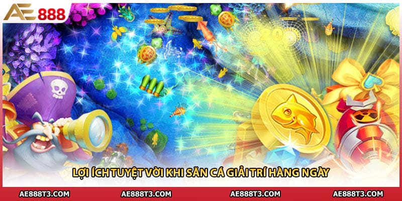 Lợi ích tuyệt vời khi săn cá giải trí hàng ngày